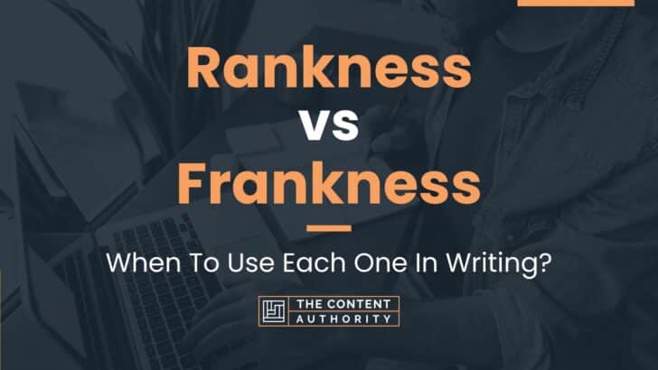 Rankness vs Frankness: When To Use Each One In Writing?