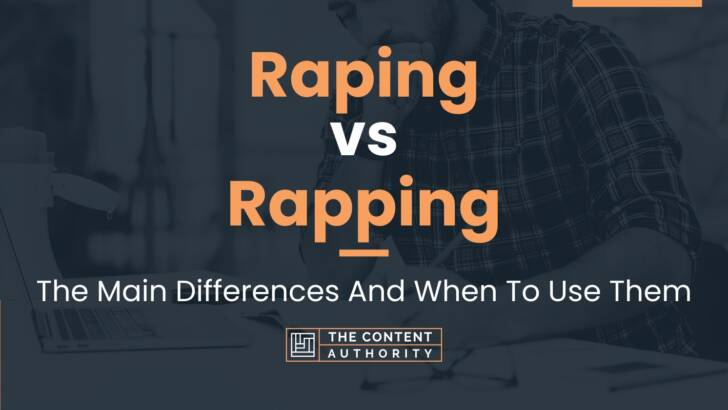 Raping vs Rapping: The Main Differences And When To Use Them
