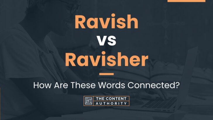 Ravish vs Ravisher: How Are These Words Connected?