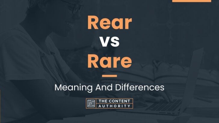 Rear vs Rare: Meaning And Differences