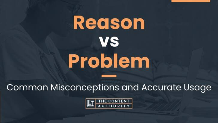 Reason vs Problem: Common Misconceptions and Accurate Usage