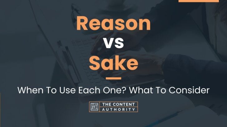 Reason vs Sake: When To Use Each One? What To Consider