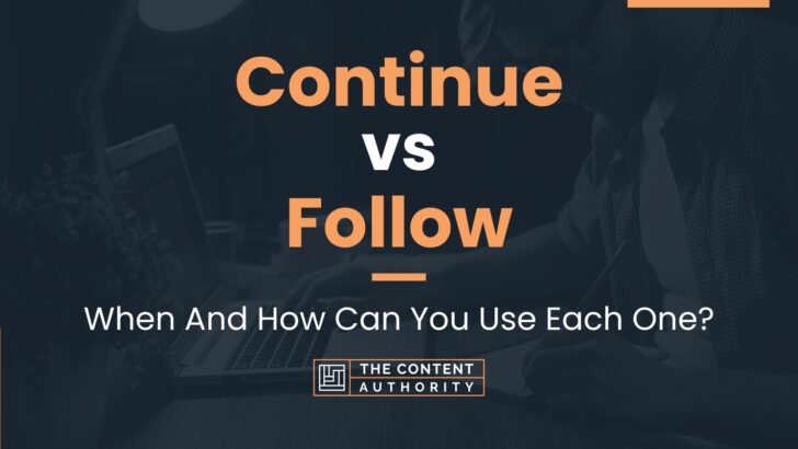 Continue vs Follow: When And How Can You Use Each One?