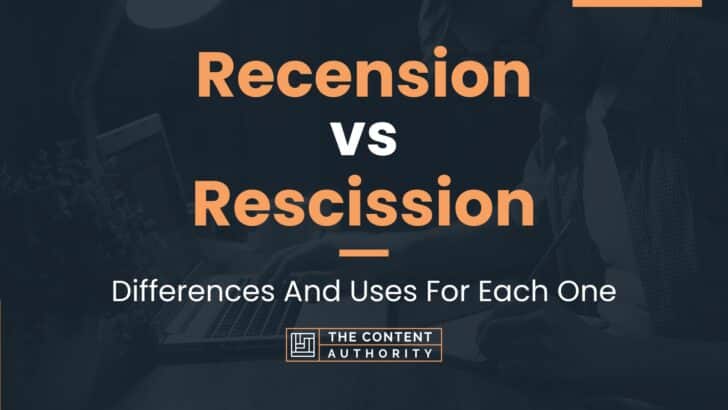 Recension vs Rescission: Differences And Uses For Each One
