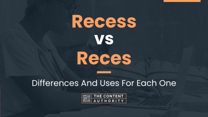 Recess vs Reces: Differences And Uses For Each One
