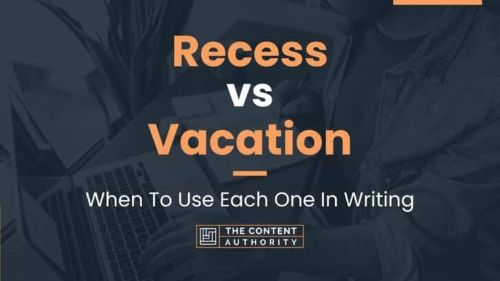 Recess vs Vacation: When To Use Each One In Writing