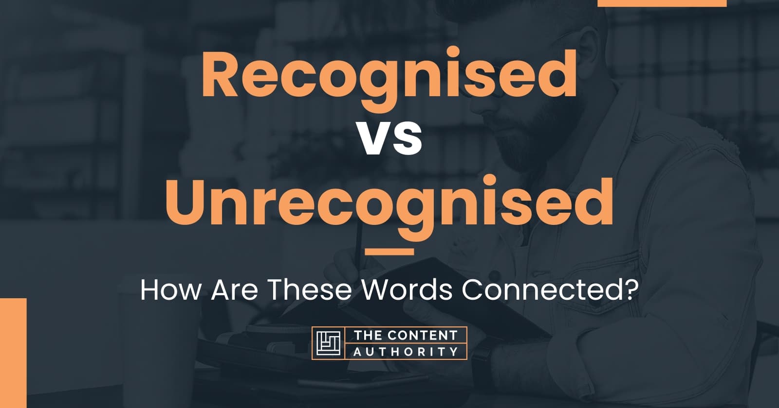 recognised-vs-unrecognised-how-are-these-words-connected