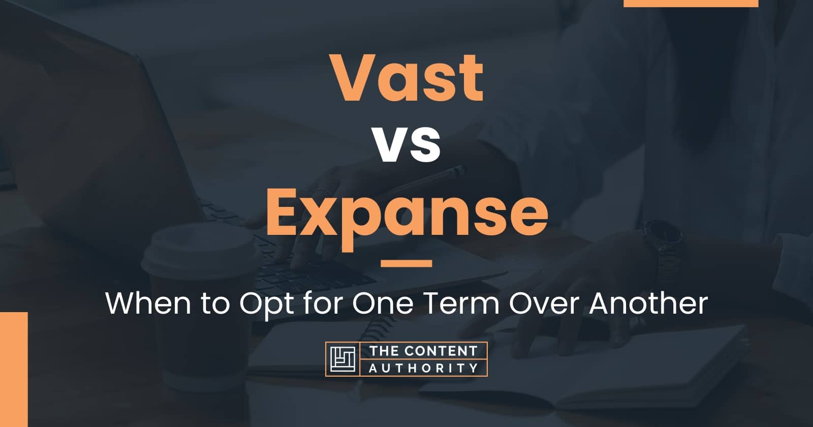 vast-vs-expanse-when-to-opt-for-one-term-over-another