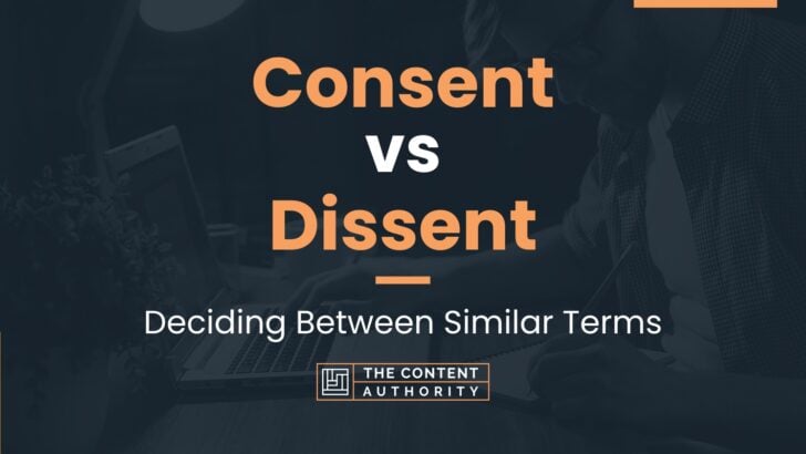 Consent vs Dissent: Deciding Between Similar Terms