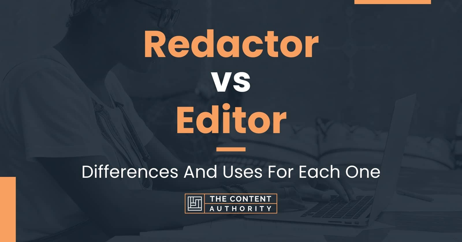 Redactor vs Editor: Differences And Uses For Each One