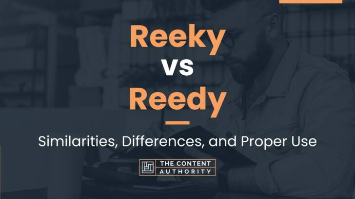 Reeky vs Reedy: Similarities, Differences, and Proper Use