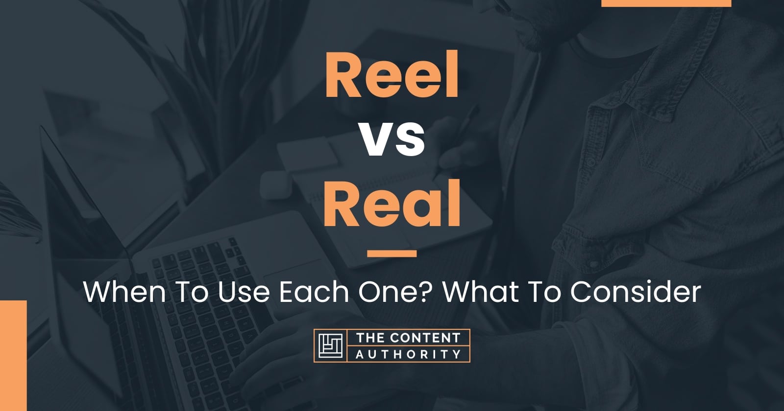 Reel Vs Real When To Use Each One What To Consider   Reel Vs Real 1 