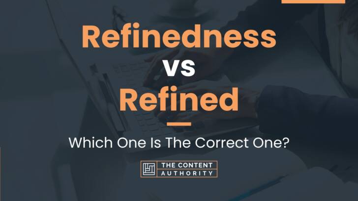 Refinedness vs Refined: Which One Is The Correct One?