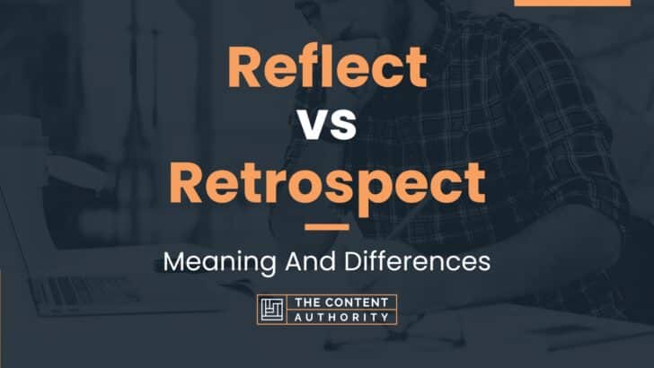 reflect-vs-retrospect-meaning-and-differences