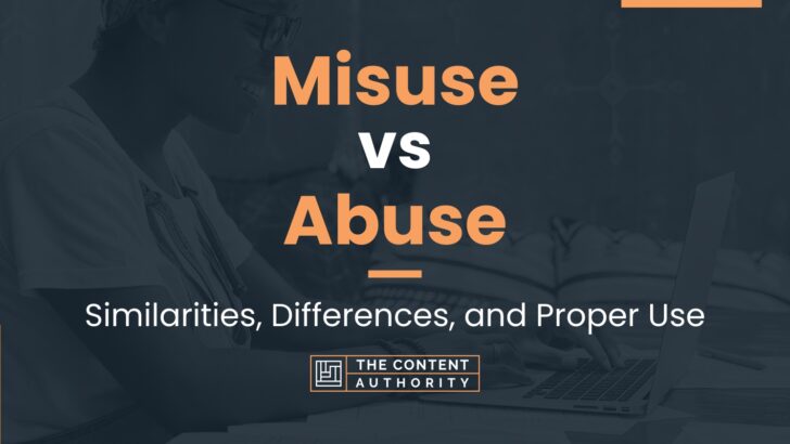 Misuse vs Abuse: Similarities, Differences, and Proper Use