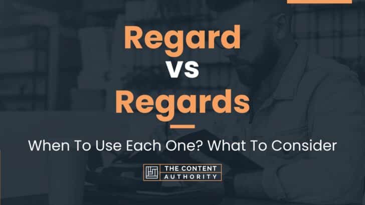 Regard vs Regards: When To Use Each One? What To Consider