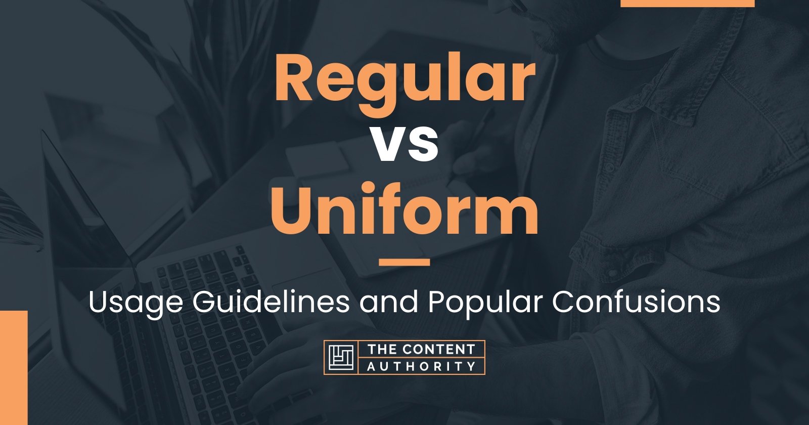 Regular Vs Uniform: Usage Guidelines And Popular Confusions