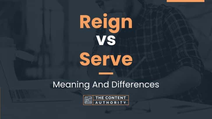 Reign vs Serve: Meaning And Differences