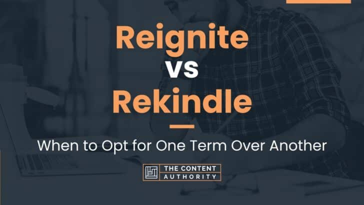 Reignite vs Rekindle: When to Opt for One Term Over Another