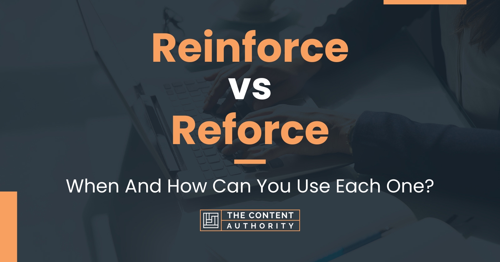 Reinforce vs Reforce: When And How Can You Use Each One?