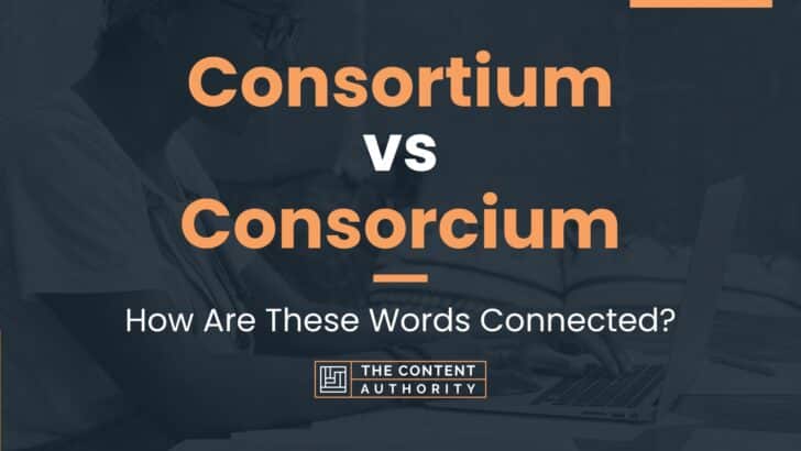Consortium vs Consorcium: How Are These Words Connected?