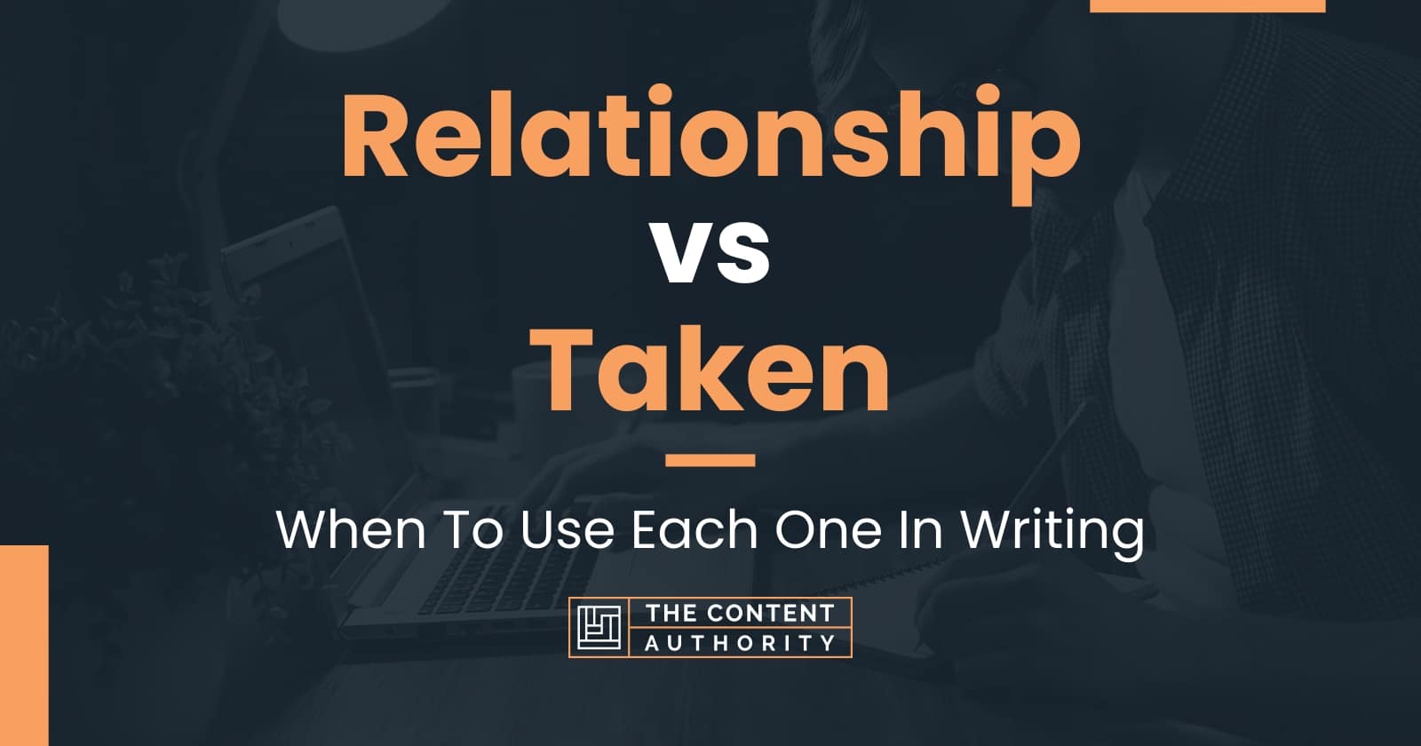 Relationship vs Taken: When To Use Each One In Writing