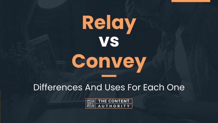 Relay vs Convey: Differences And Uses For Each One