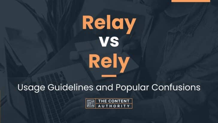 Relay vs Rely: Usage Guidelines and Popular Confusions