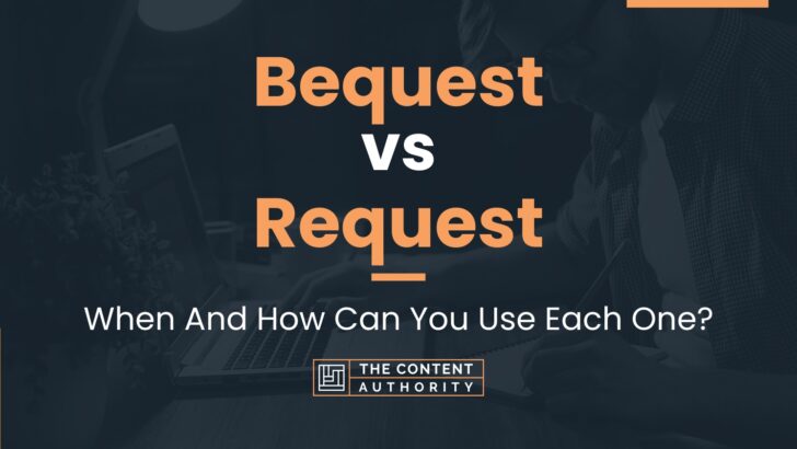 Bequest vs Request: When And How Can You Use Each One?