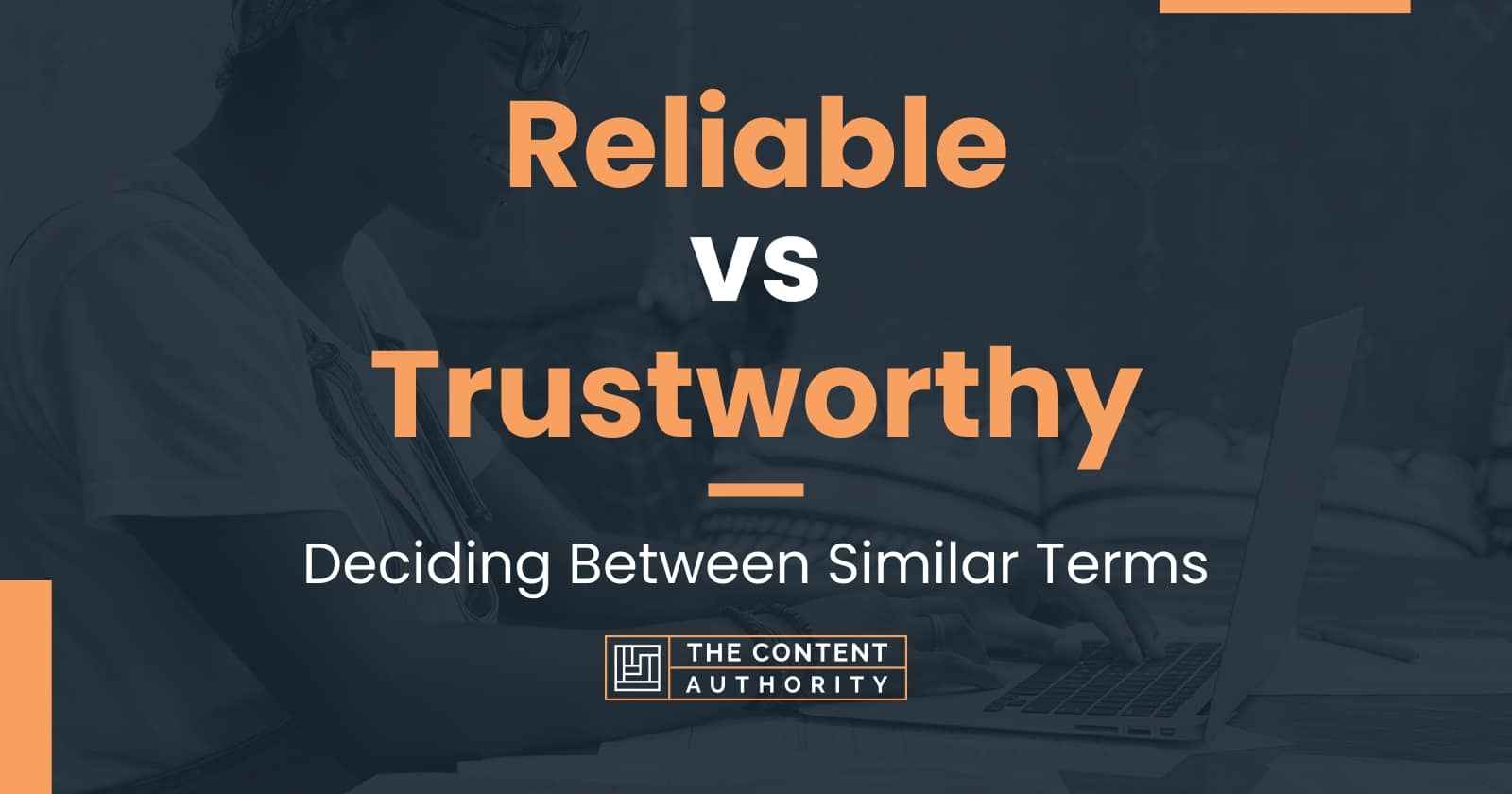 Reliable Vs Trustworthy Deciding Between Similar Terms