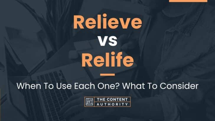 Relieve vs Relife: When To Use Each One? What To Consider