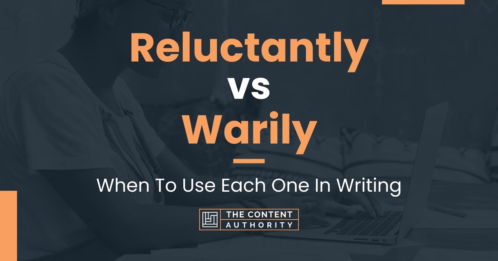 Reluctantly vs Warily When To Use Each One In Writing