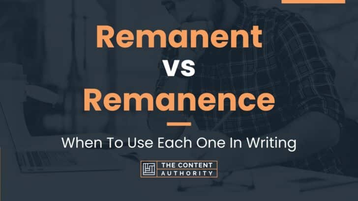 Remanent vs Remanence: When To Use Each One In Writing