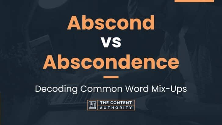 Abscond vs Abscondence: Decoding Common Word Mix-Ups