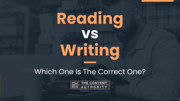 Reading vs Writing: Which One Is The Correct One?