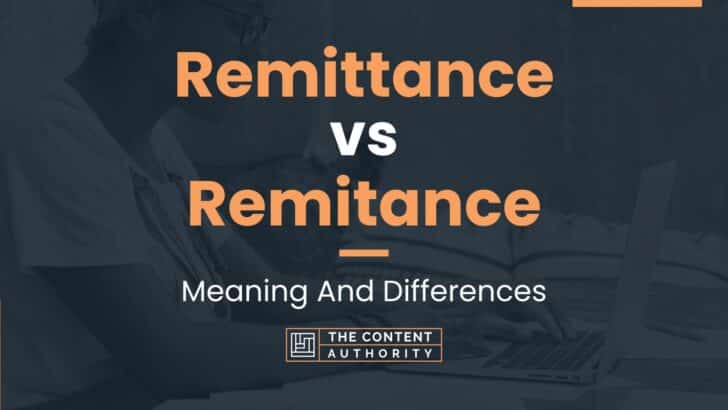 Remittance vs Remitance: Meaning And Differences