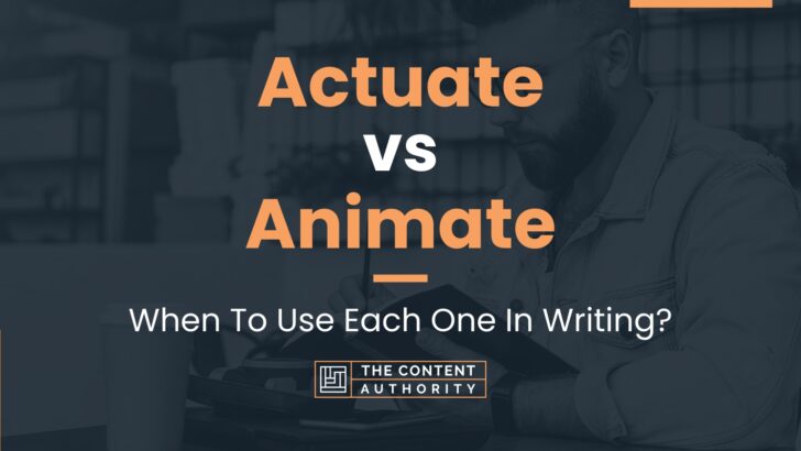 Actuate vs Animate: When To Use Each One In Writing?