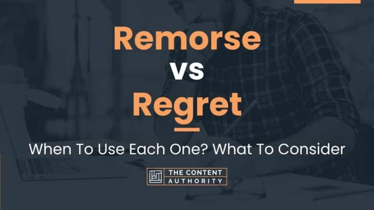 Remorse vs Regret: When To Use Each One? What To Consider