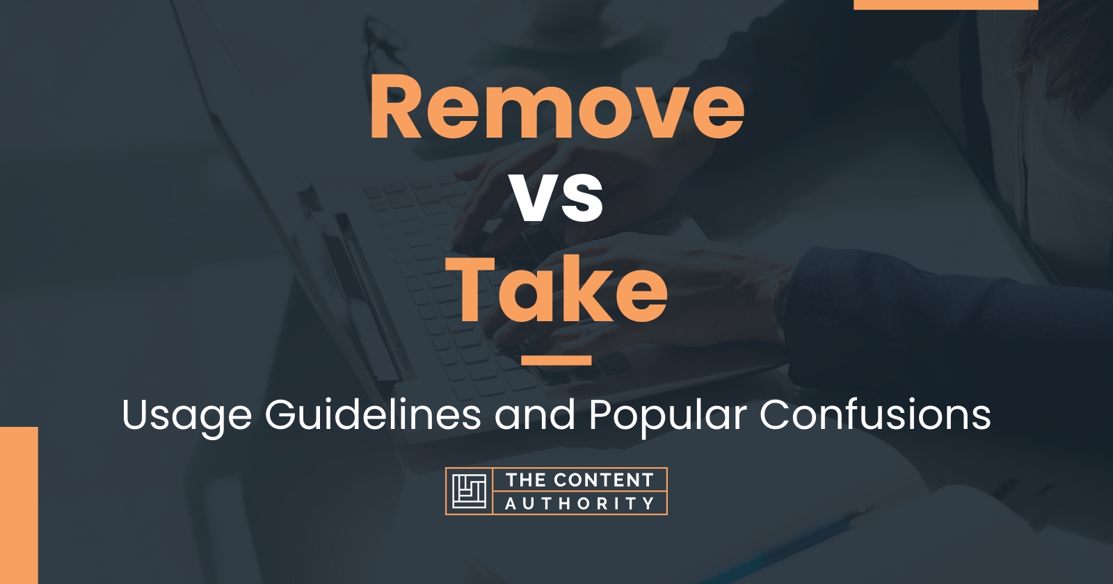 Remove vs Take: Usage Guidelines and Popular Confusions