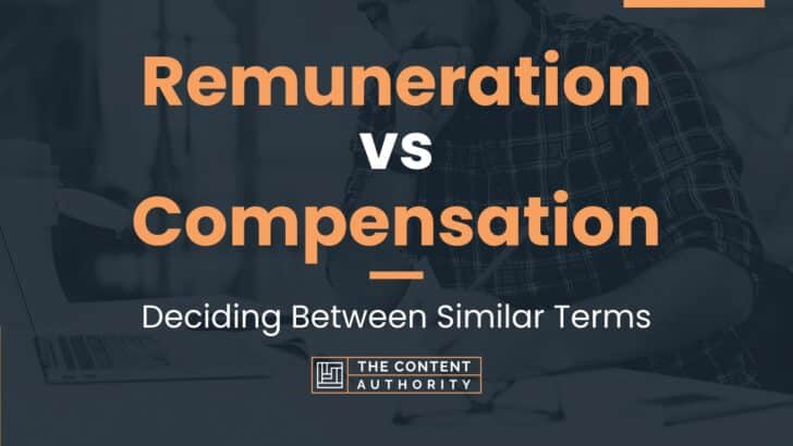 Remuneration vs Compensation: Deciding Between Similar Terms