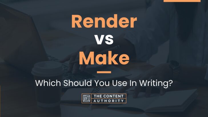 Render vs Make: Which Should You Use In Writing?