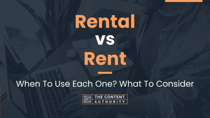 Rental vs Rent: When To Use Each One? What To Consider