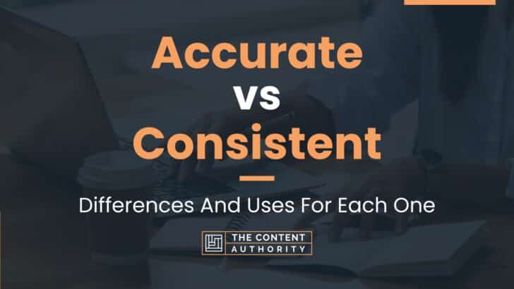 Accurate vs Consistent: Differences And Uses For Each One