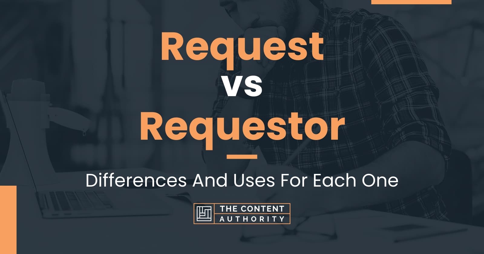 request-vs-requestor-differences-and-uses-for-each-one