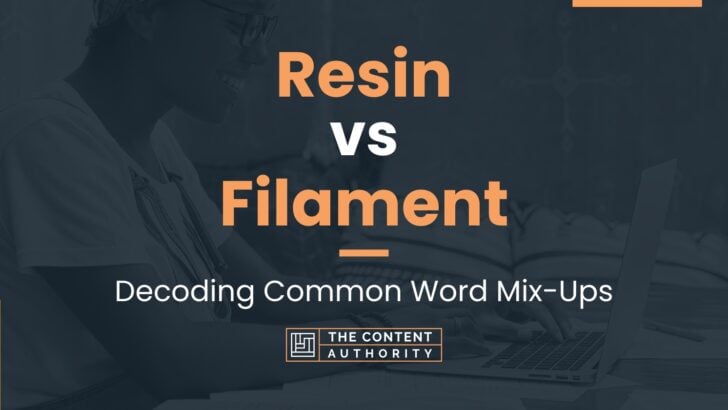 Resin vs Filament: Decoding Common Word Mix-Ups