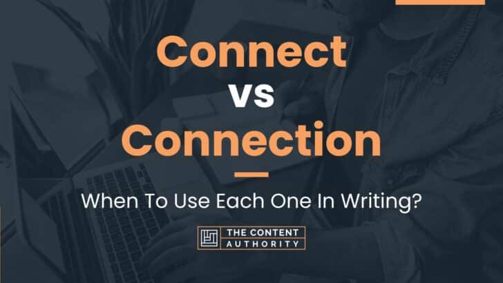 Connect vs Connection: When To Use Each One In Writing?