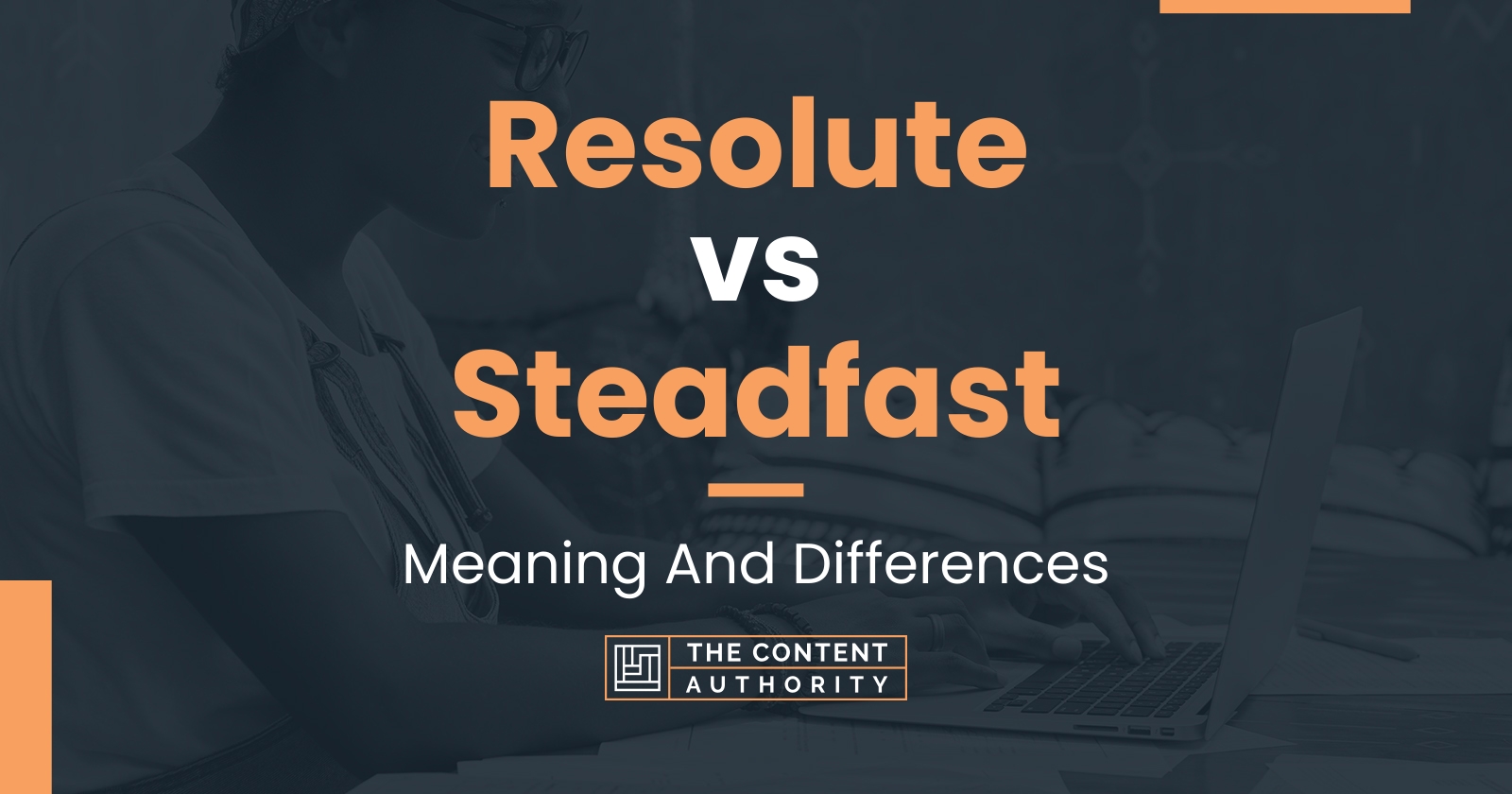 Resolute vs Steadfast Meaning And Differences