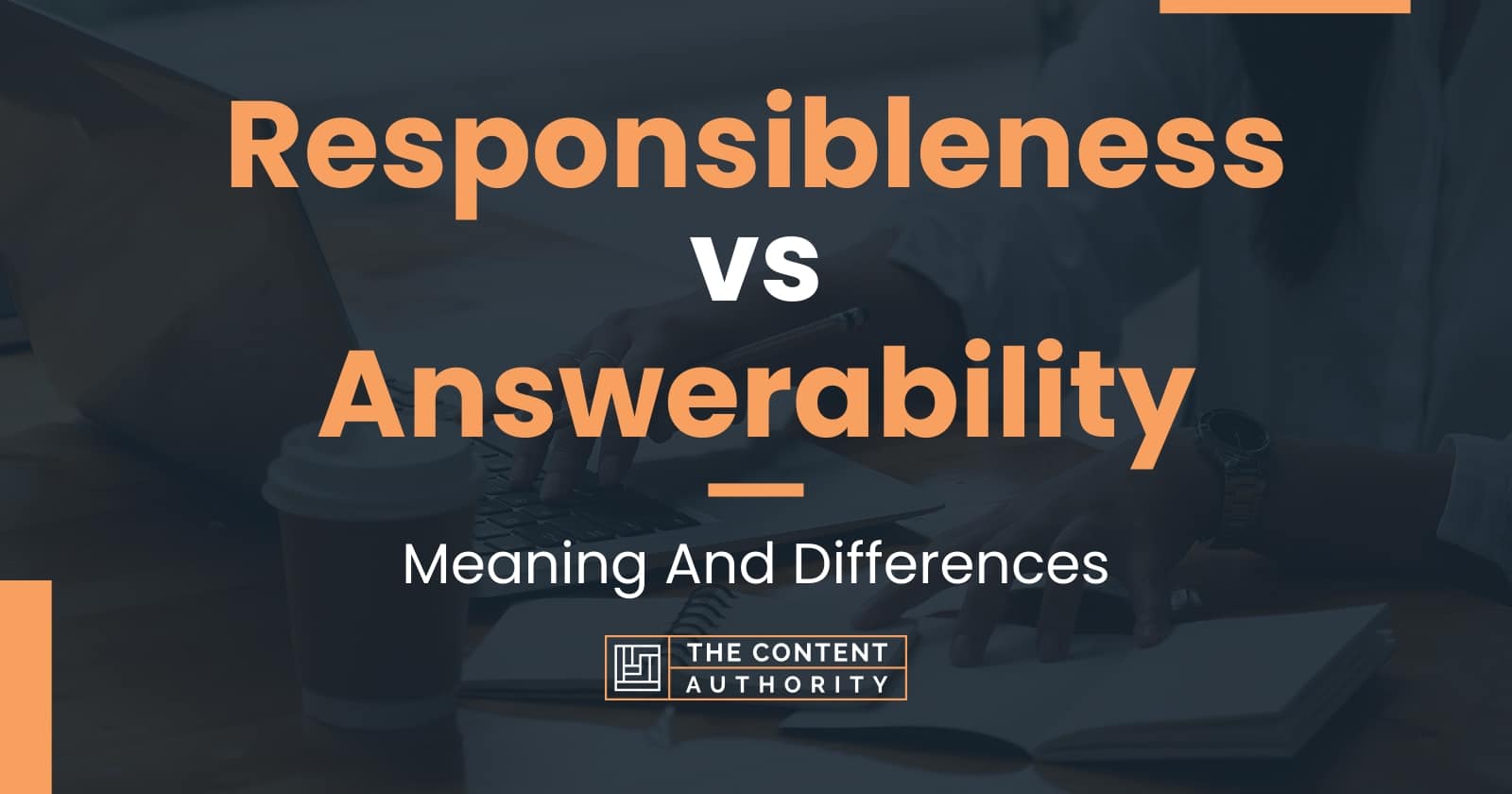 Responsibleness vs Answerability: Meaning And Differences