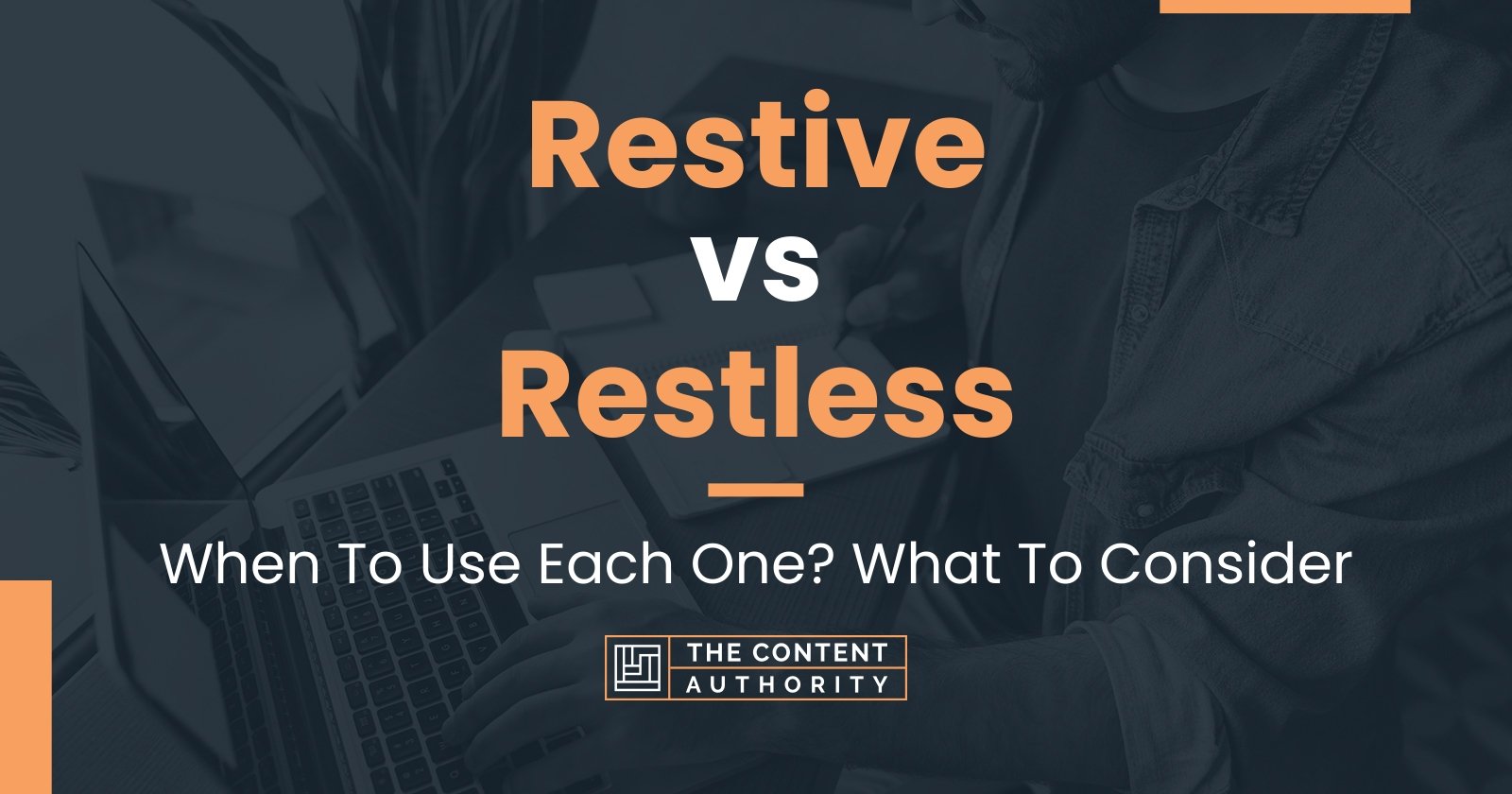 Restive vs Restless: When To Use Each One? What To Consider
