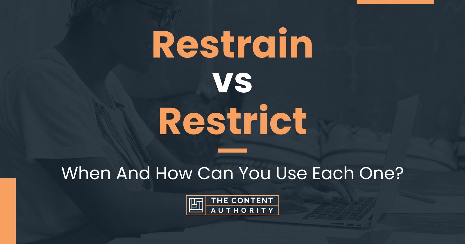 Restrain vs Restrict When And How Can You Use Each One?